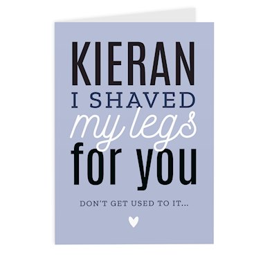 Personalised I Shaved My Legs For You Card